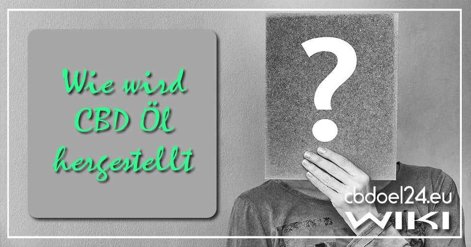Wie wird CBD Öl hergestellt